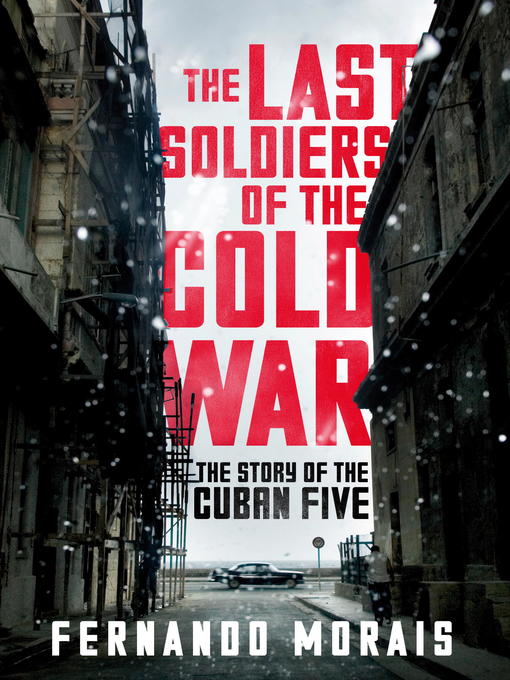 Title details for The Last Soldiers of the Cold War by Fernando Morais - Available